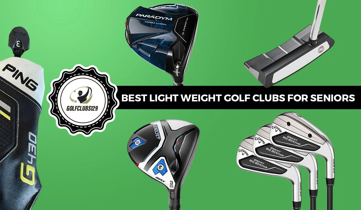 Best Light Weight Golf Clubs For Seniors