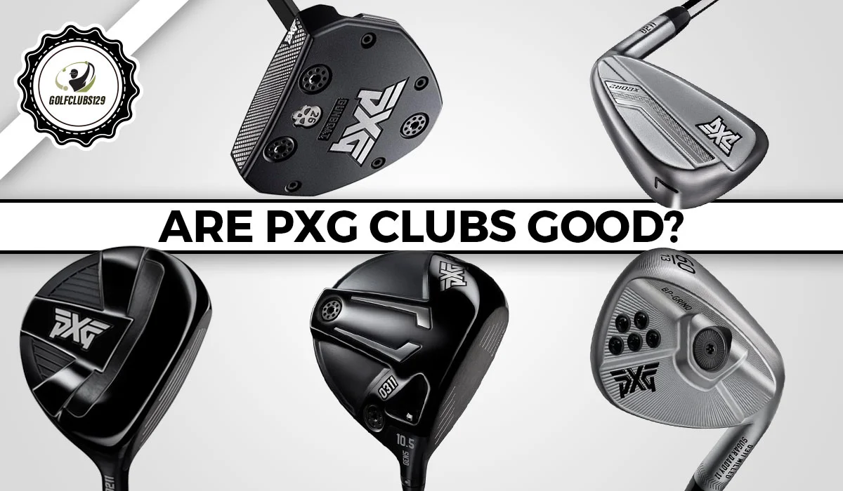 Are PXG Clubs Good? Expert Review