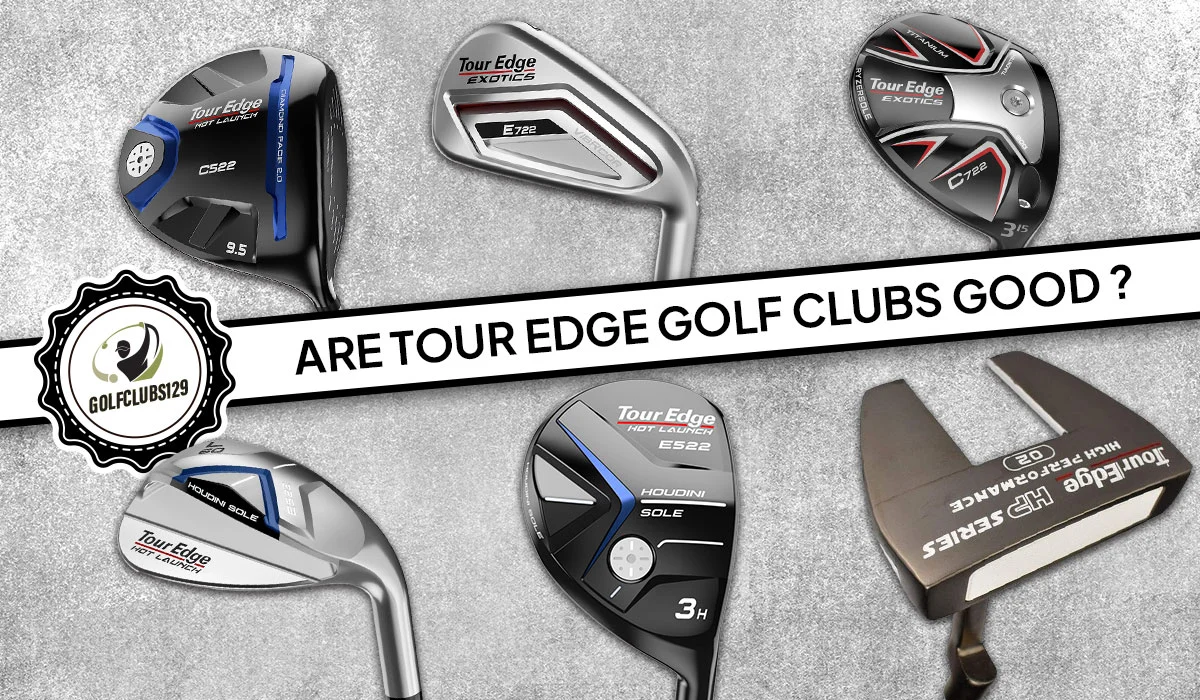 Are Tour Edge golf clubs good?