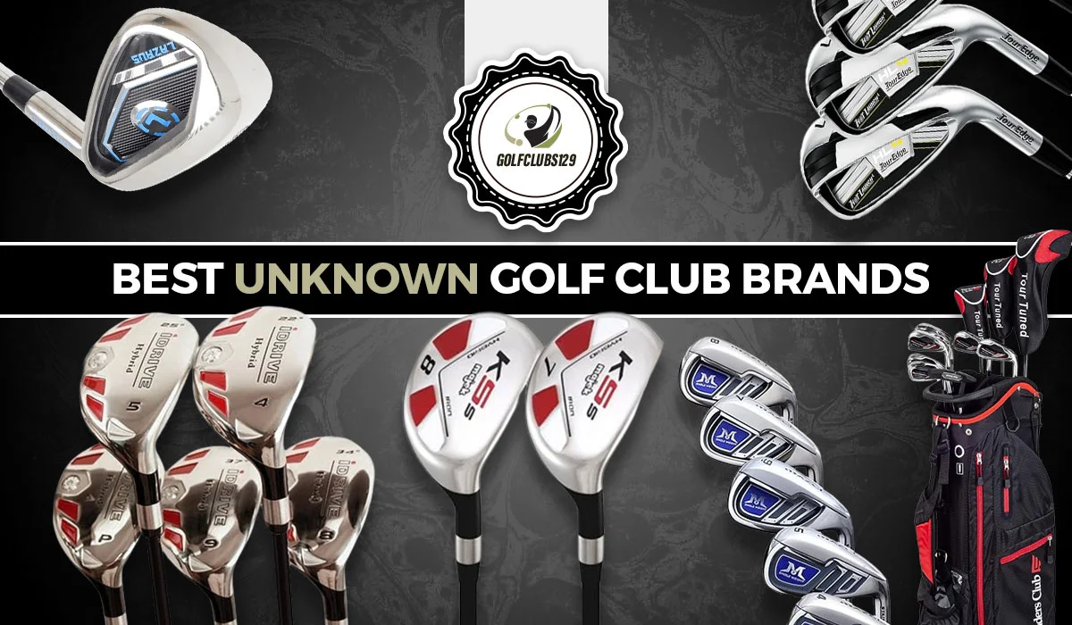 8 Best Unknown Golf Club Brands Worth Buying In 2024