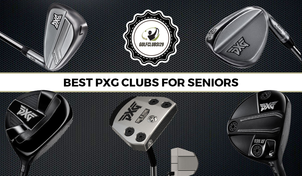 Best PXG clubs for seniors