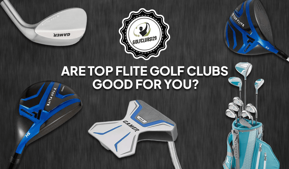 Are Top Flite Golf Clubs Good for You | 5 Are Best Selling in 2024