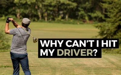 Why Can’t I Hit My Driver?
