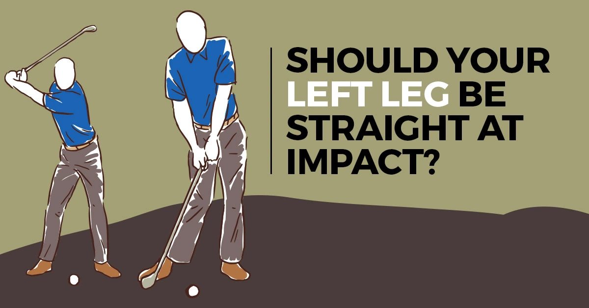 should your left leg be straight at impact?